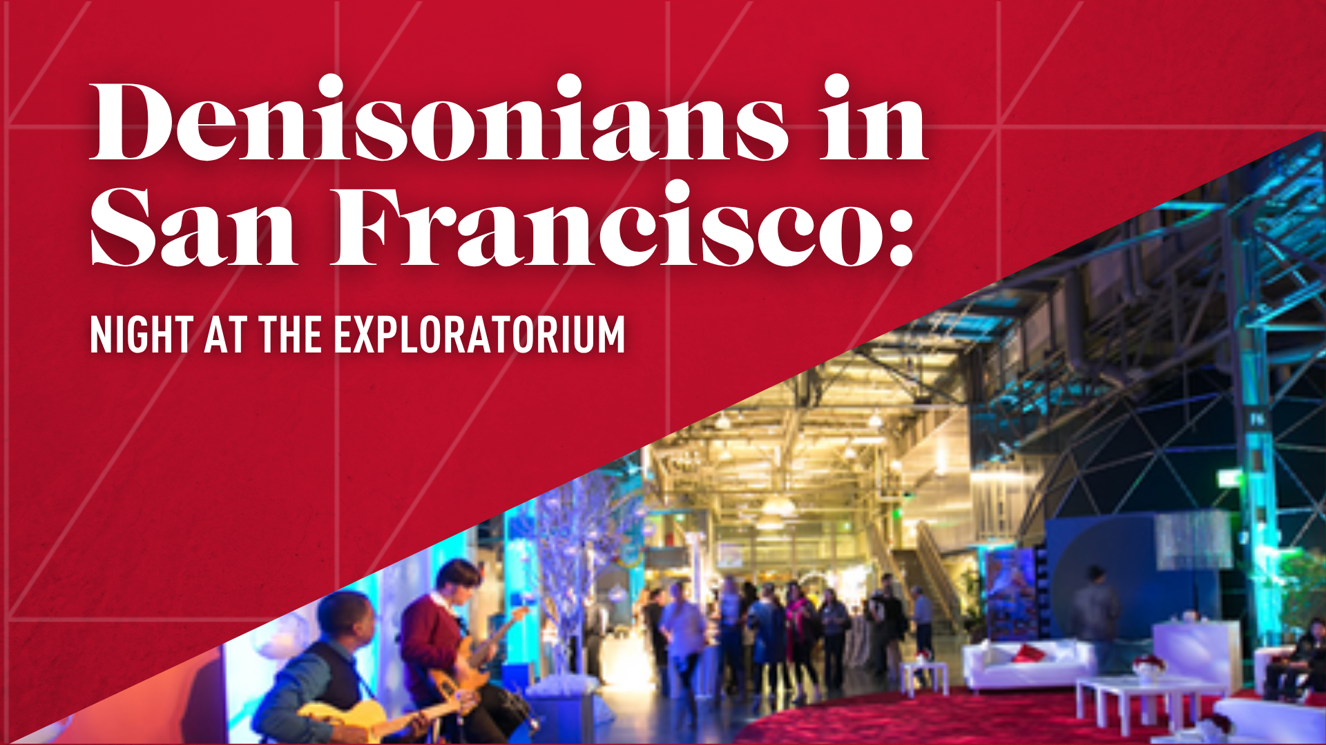 Denisonians in San Francisco: Night at the Exploratorium | Thursday, May 21, 2026 at 9:00 PM EDT