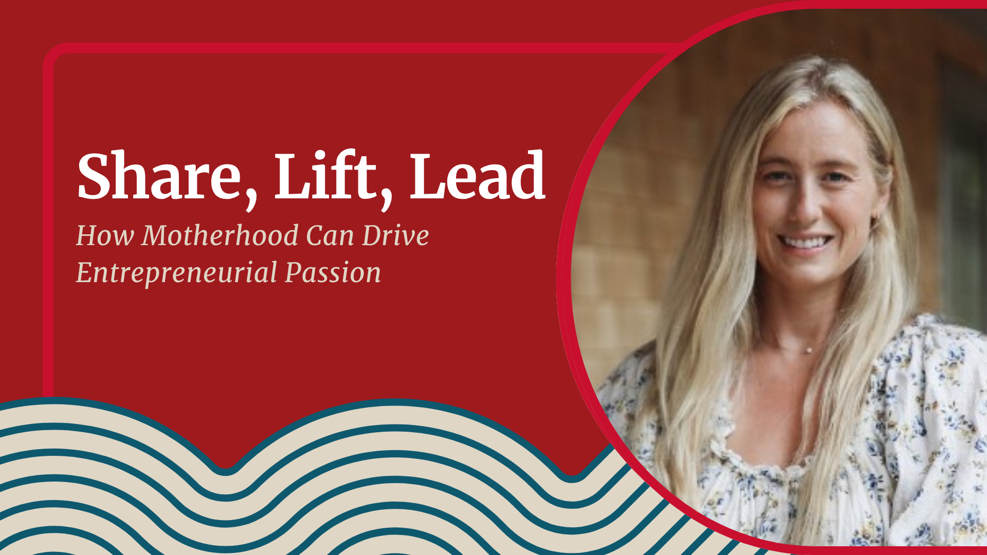 Share, Lift, Lead: How Motherhood Can Drive Entrepreneurial Passion | Thursday, November 12, 2026 at 7:00 PM EDT