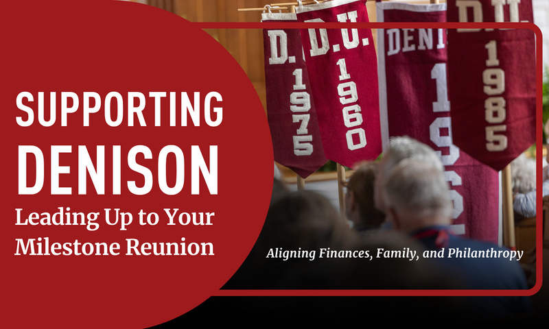 Supporting Denison Leading Up to Your Milestone Reunion: Aligning Finances, Family, and Philanthropy | Wednesday, October 28, 2026 at 12:00 PM EDT
